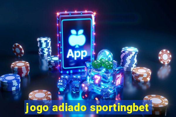 jogo adiado sportingbet